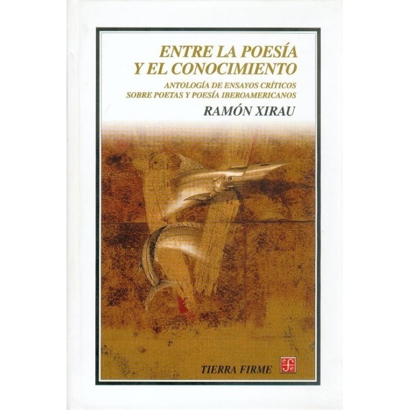 Entre la poesía y el conocimiento: antología de ensayos críticos