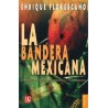 La bandera mexicana. Breve historia de su formación y simbolismo