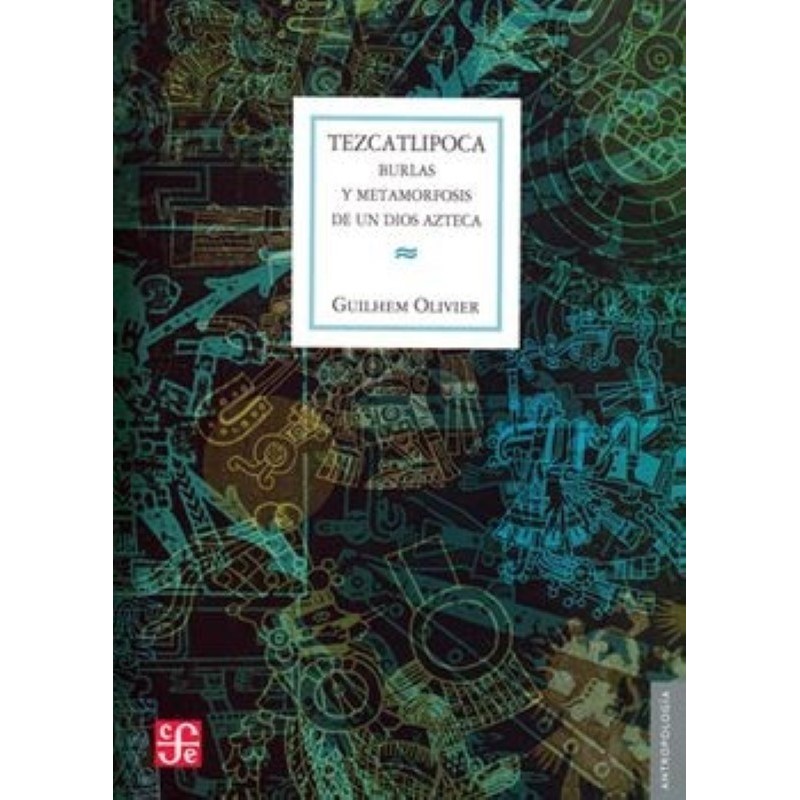 Tezcatlipoca: burlas y metamorfosis de un dios azteca