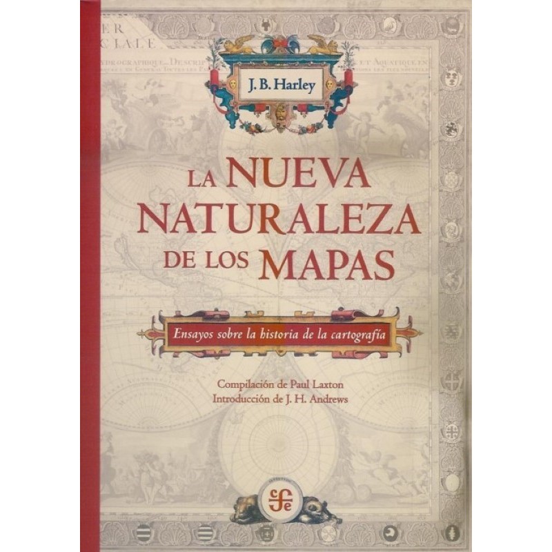 La nueva naturaleza de los mapas:ensayos sobre la historia de la cartografía