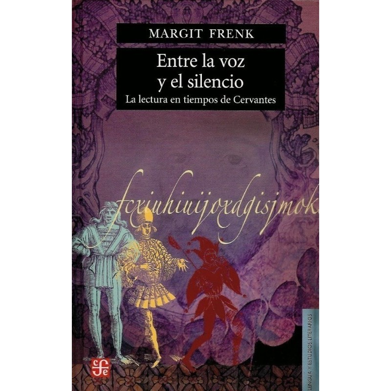 Entre la voz y el silencio: la lectura en tiempos de Cervantes.