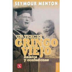 Un tercer gringo viejo: relatos y confesiones