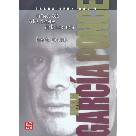 Obras reunidas V: Inmaculada o los placeres de la inocencia.Pasado presente