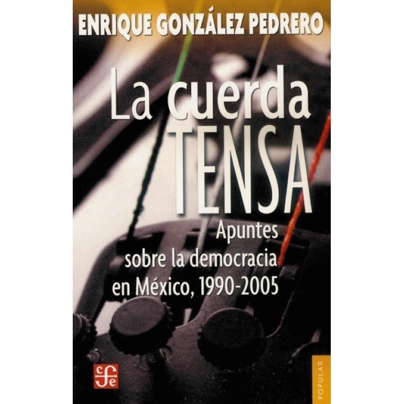 La cuerda tensa: apuntes sobre la democracia en México, 1990-2005