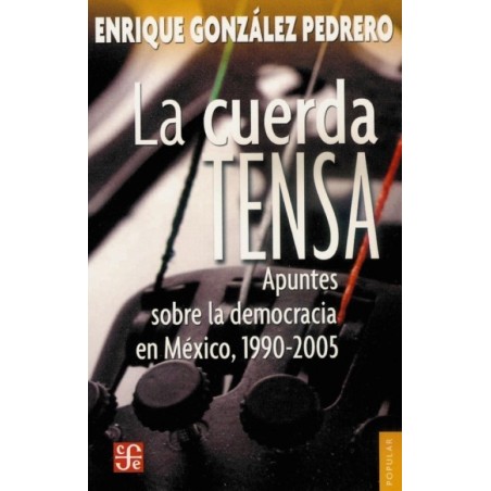 La cuerda tensa: apuntes sobre la democracia en México, 1990-2005