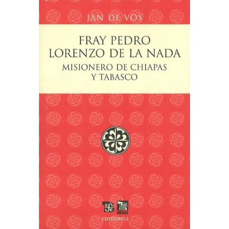 Fray Pedro Lorenzo de la Nada: misionero de Chiapas y Tabasco