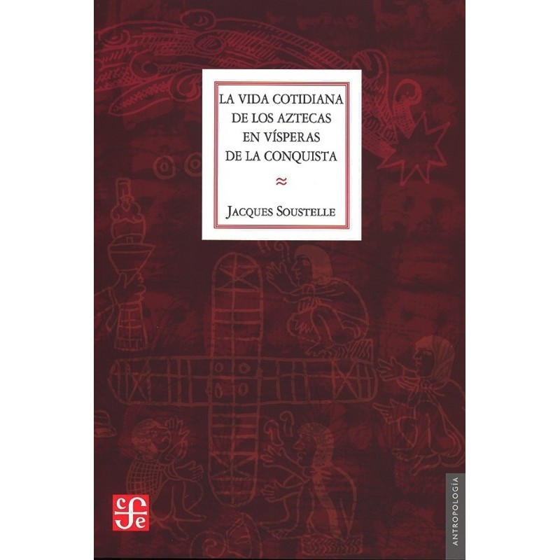 La vida cotidiana de los aztecas en vísperas de la conquista