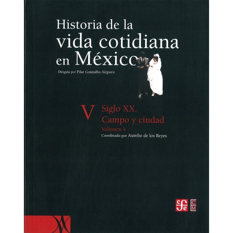 Historia de la vida cotidiana en México V vol.I. Siglo XX. Campo y ciudad