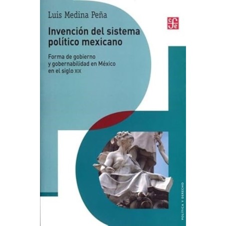 Invención del sistema político mexicano: Forma de gobierno y gobernabilidad en
