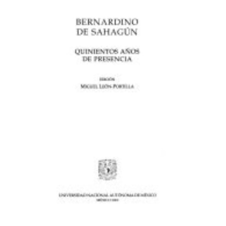 Bernardino de Sahagún: quinientos años de presencia