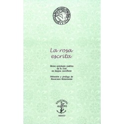 La rosa escrita. Breve antología poética de la rosa en lengua castellana.