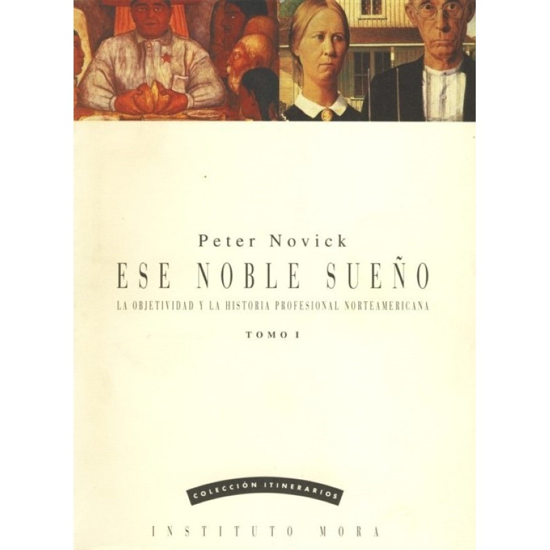 Ese noble sueño I: la objetividad y la historia profesional norteamericana