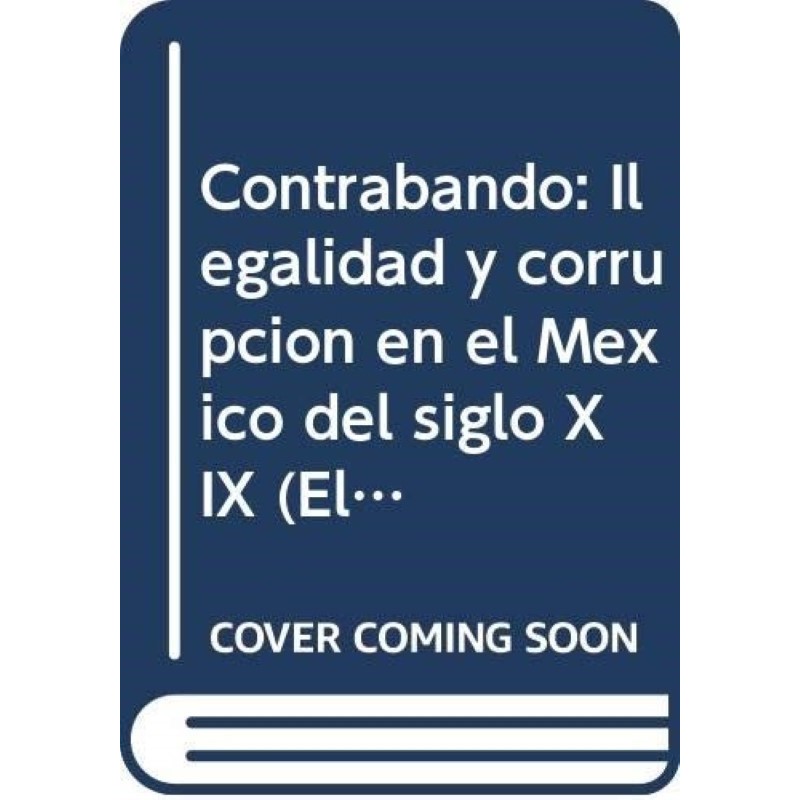 Contrabando, ilegalidad y corrupción en el México del siglo XIX