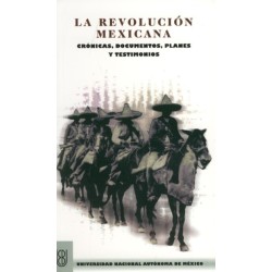 La Revolución Mexicana Crónicas, documentos, planes y testimoni