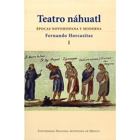 Teatro náhuatl, vol. I Épocas novohispana y moderna.
