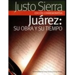Juárez: su obra y su tiempo