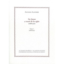 Sor Juana a tavés de los siglos. Tomo 1 (1668-1852)