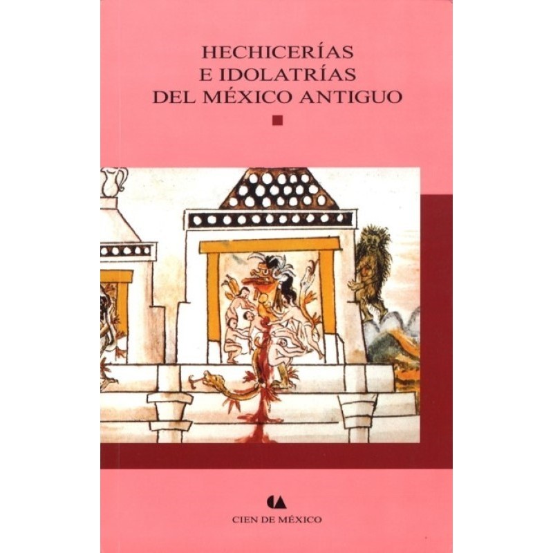 Hechicerías e idolatrías del México antiguo