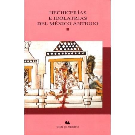 Hechicerías e idolatrías del México antiguo
