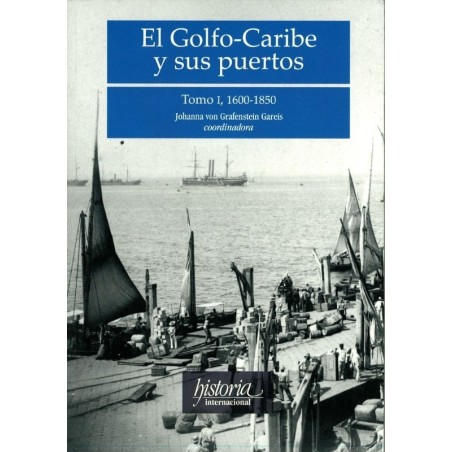 El Golfo-Caribe y sus puertos, I: 1600-1850