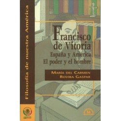 Francisco de Vitoria. España y América. El poder y el hombre.
