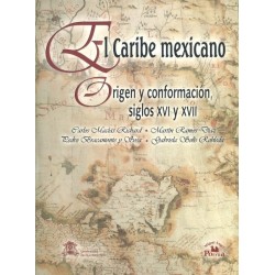 El caribe mexicano. Origen y conformació siglos XVI y XVII