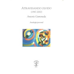 Atravesando olvido (1947-2002). Antologia personal.