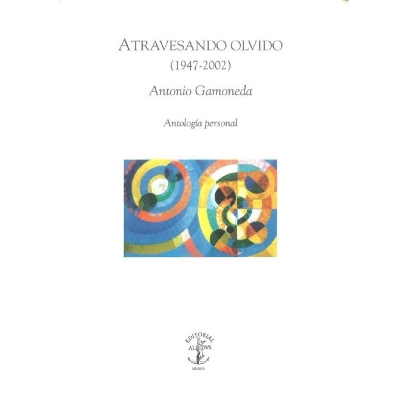 Atravesando olvido (1947-2002). Antologia personal.