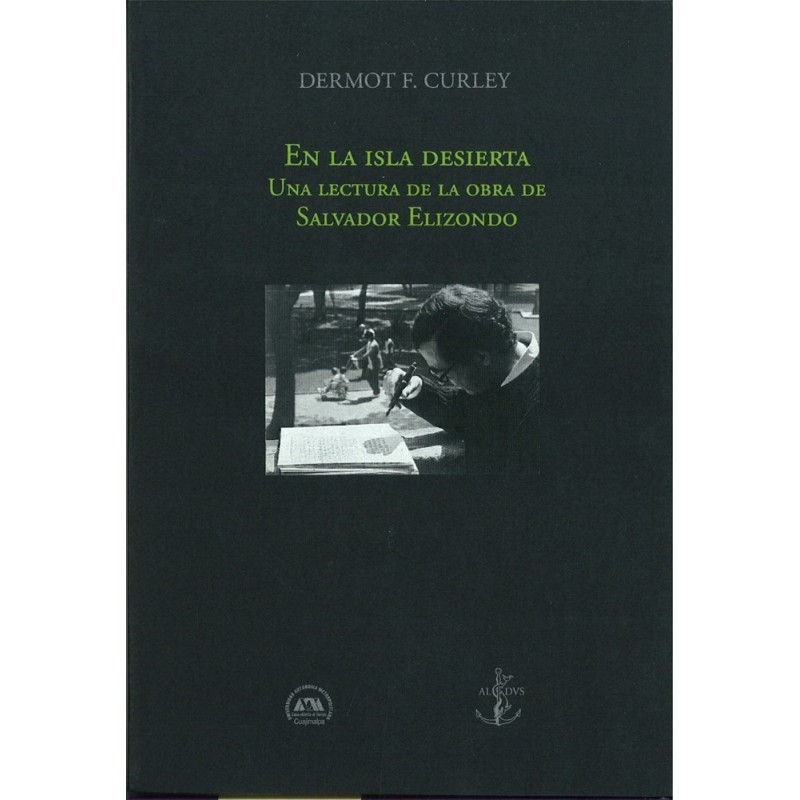 En la isla desierta. Una lectura de la obra de Salvador Elizondo.