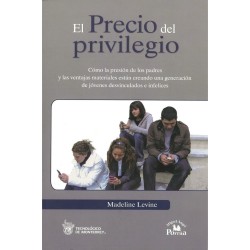 El precio del privilegio. Cómo la presión de los padres y las ventajas...
