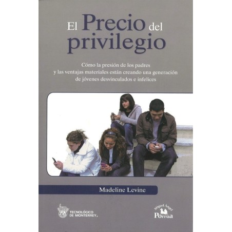 El precio del privilegio. Cómo la presión de los padres y las ventajas...