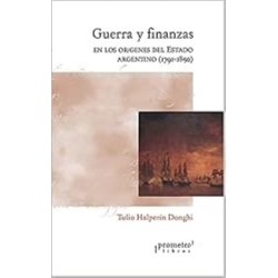 Guerra y finanzas en los origenes del estado argentino (1791-1850)