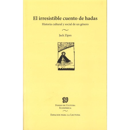El irresistible cuento de hadas: historia cultural y social de un género