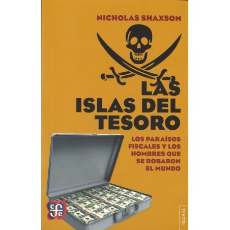 Las islas del tesoro. Los paraísos fiscales y los hombres que se robaron