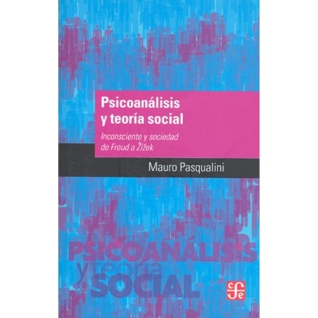 Psicoanálisis y teoría social: inconsciente y sociedad de Freud a Zizek