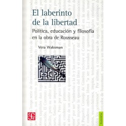 El laberinto de la libertad: política, educación y filosofía en Rousseau