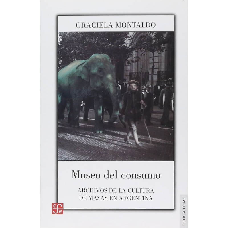 Museo de consumo: archivos de la cultura de masas en Argentina