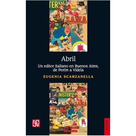 Abril: un editor italiano en Buenos Aires, de Perón a Videla