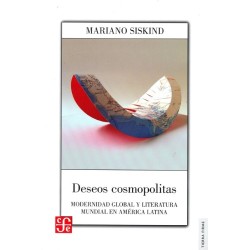 Deseos cosmopolitas: modernidad global y literatura mundial en América Latina