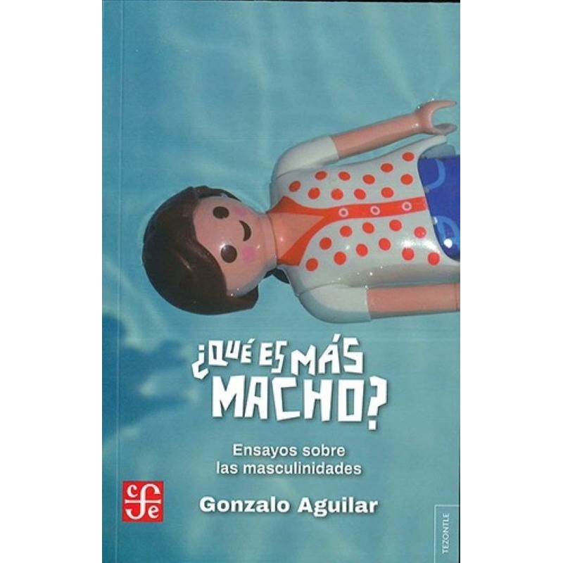 ¿Qué es más macho? Ensayos sobre la masculinidad