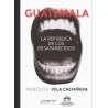 Guatemala: la república de los desaparecidos