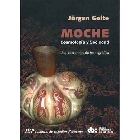 Moche: cosmología y sociedad. Una interpretación iconográfica.