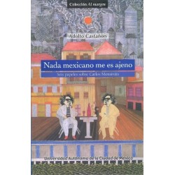 Nada mexicano me es ajeno. Seis papeles sobre Carlos Monsiváis.