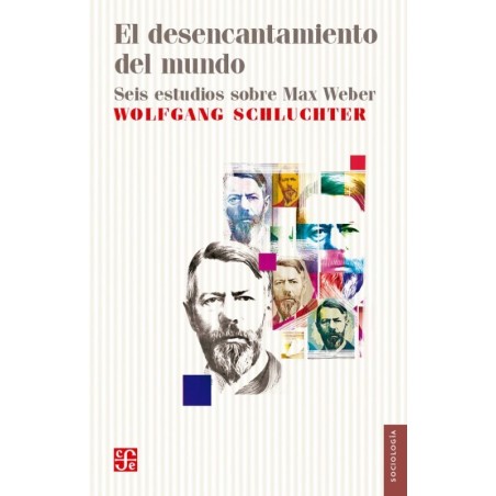 El desencantamiento del mundo: seis estudios sobre Max Weber