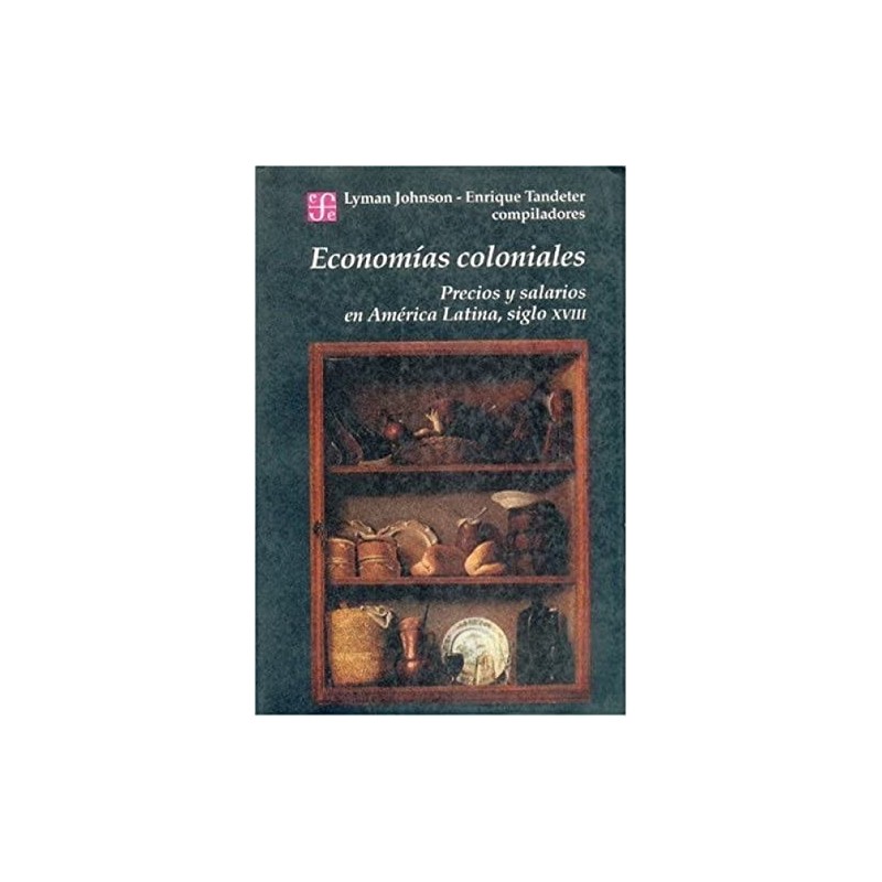 Economías coloniales. Precios y salarios en América Latina, siglo XVIII