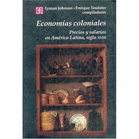 Economías coloniales. Precios y salarios en América Latina, siglo XVIII