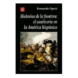 Historias de la frontera: el cautiverio en la América hispánica.