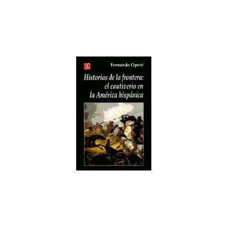 Historias de la frontera: el cautiverio en la América hispánica.