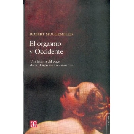 El orgasmo y occidente: una historia del placer desde el s.XVI a nuestros días.