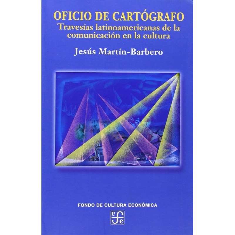 Oficio cartógrafo: travesías latinoameri de la comunicación en la cultura
